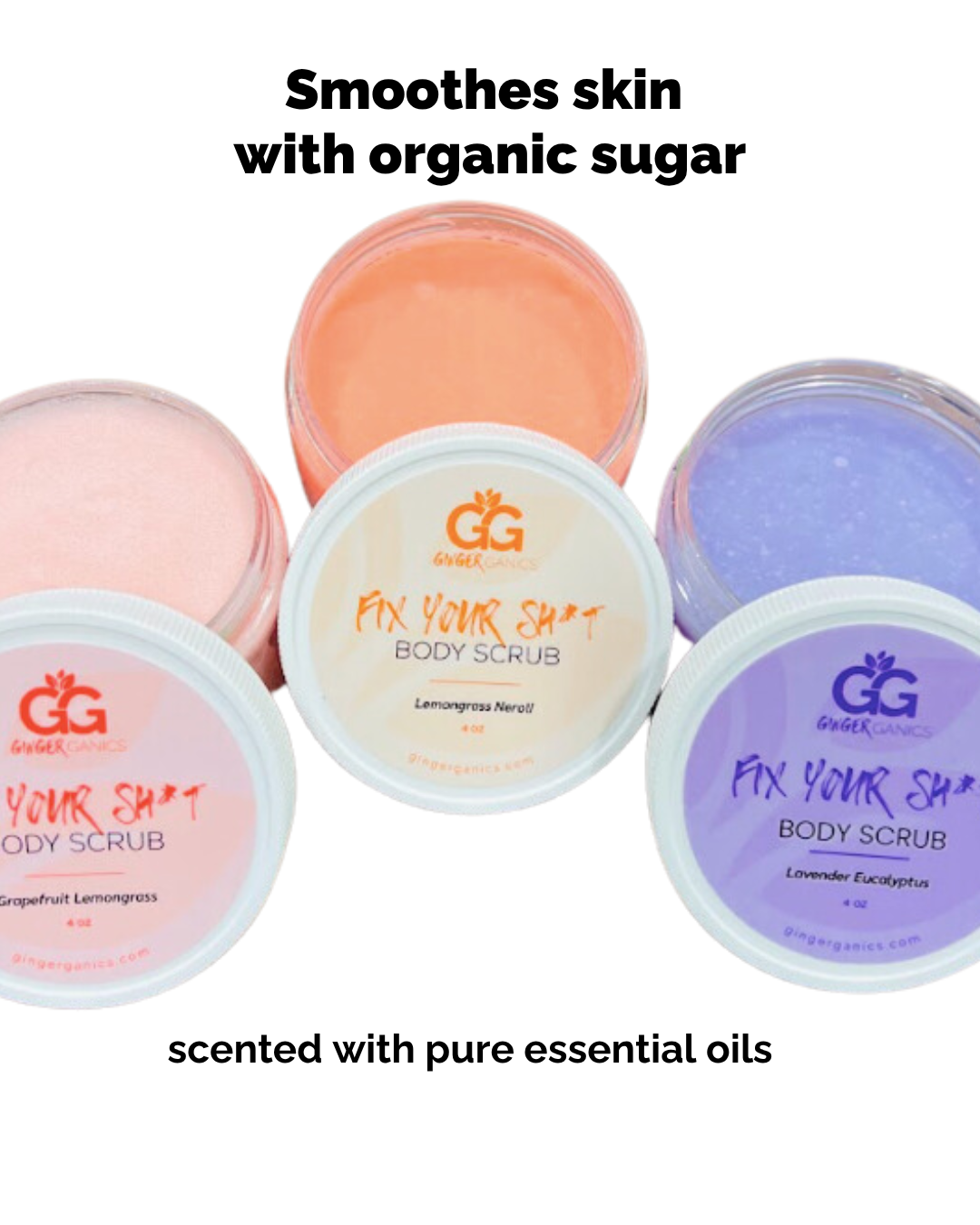3 tubs of Fix Your Sh*t Body Scrubs with text: smooth skin with organic sugar, scented with pure essential oils